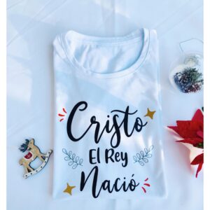 Camiseta Cristo El Rey nació